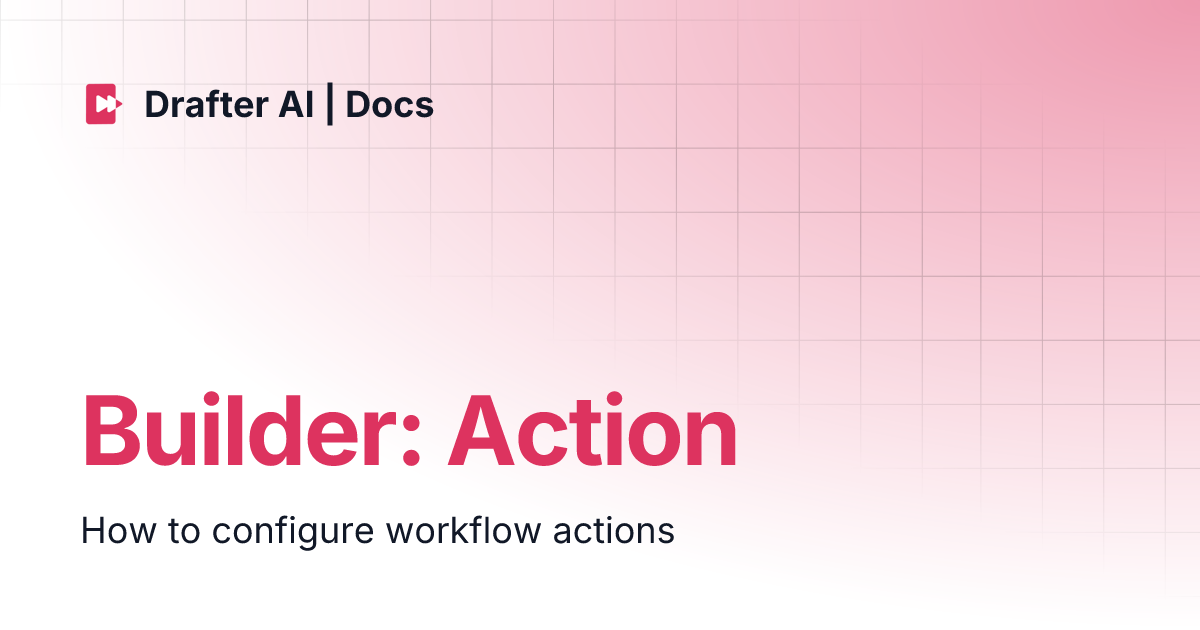 Builder: Action | Drafter AI | Docs
