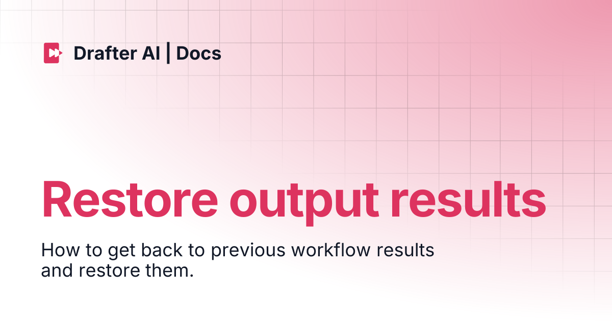 Restore output results | Drafter AI | Docs