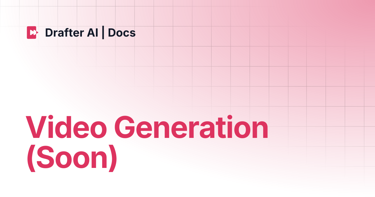 Video Generation (Soon) | Drafter AI | Docs